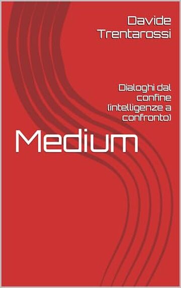 Medium: Dialoghi dal confine (intelligenze a confronto)