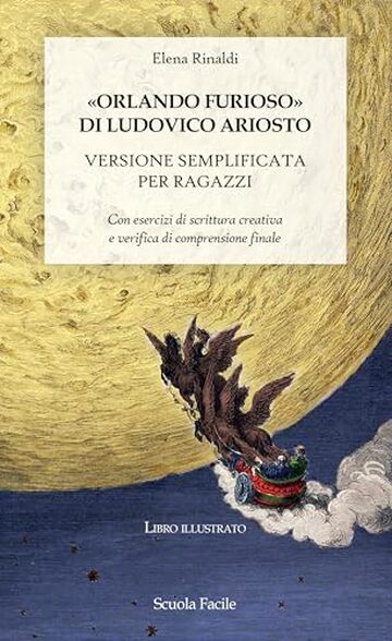 &laquo;Orlando Furioso&raquo; di Ludovico Ariosto. Versione semplificata per ragazzi: Con esercizi di scrittura creativa e verifica di comprensione finale (Scuola Facile Vol. 1)