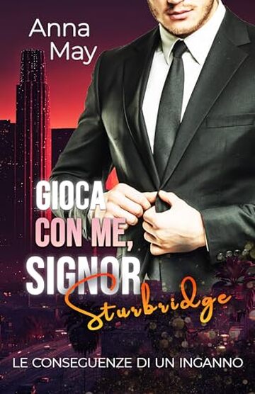 Gioca con Me, Signor Sturbridge: Le Conseguenze di un Inganno (I Ricchi Amanti Peccaminosi Vol. 10)