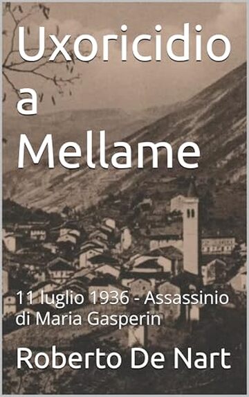 Uxoricidio a Mellame: 11 luglio 1936 - Assassinio di Maria Gasperin (Femminicidi del secolo scorso)