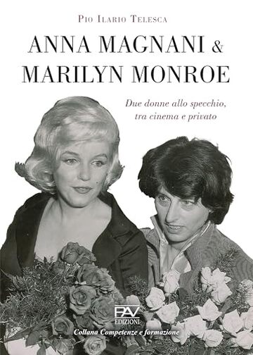 Anna Magnani e Marilyn Monroe - Due donne allo specchio, tra cinema e privato