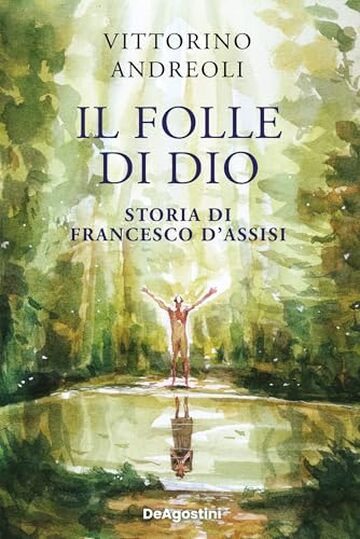 Il folle di Dio: Storia di Francesco d'Assisi