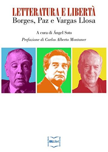 Letteratura e libert&agrave;: Borges, Paz e Vargas Llosa
