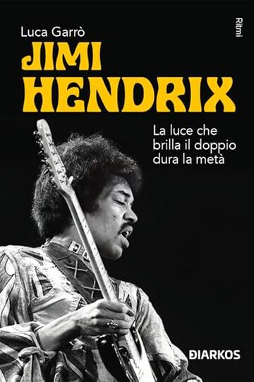 Jimi Hendrix: La luce che brilla il doppio dura la met&agrave;