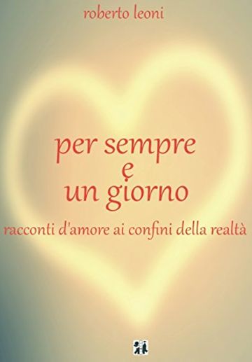 Per sempre e un giorno: racconti d'amore ai confini della realt&agrave;