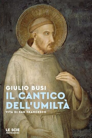 Il cantico dell'umilt&agrave;: Vita di San Francesco