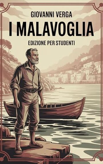 I Malavoglia: Edizione Integrale: Con Riassunti, Citazioni, Analisi e Illustrazioni delle Scene pi&ugrave; Emblematiche &ndash; Un viaggio nel Verismo di Giovanni Verga tra Miseria, Onore e Destino