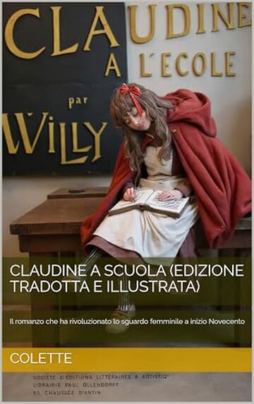 CLAUDINE A SCUOLA (Edizione Tradotta e Illustrata): Il romanzo che ha rivoluzionato lo sguardo femminile a inizio Novecento