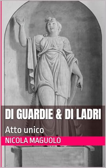 Di guardie & di ladri: Atto unico (Testi teatrali Vol. 1)