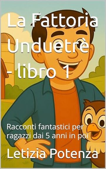 La Fattoria Unduetr&egrave; - libro 1: Racconti fantastici per ragazzi dai 5 anni in poi (Racconti divertenti per ragazzi)