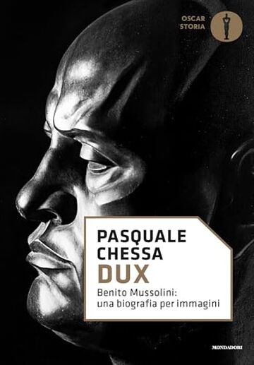 Dux: Benito Mussolini: una biografia per immagini