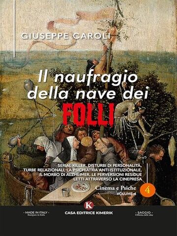 Il naufragio della nave dei folli: Serial killer, Disturbi di Personalit&agrave;, Turbe relazionali, La Psichiatria Anti-istituzionale, il Morbo di Alzheimer, ... residue letti attraverso la cinepresa
