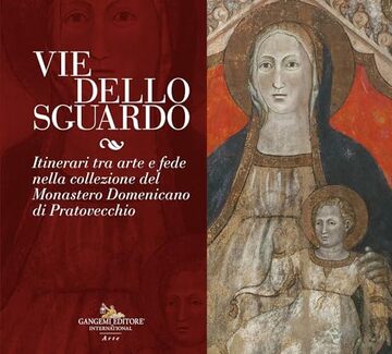 Vie dello sguardo: Itinerari tra arte e fede nella collezione del Monastero Domenicano di Pratovecchio