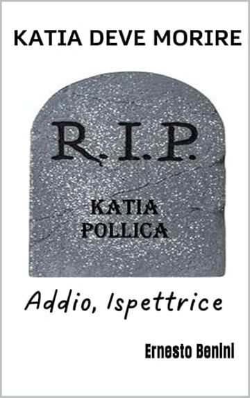 KATIA DEVE MORIRE: Addio, ispettrice (Ispettrice KATIA POLLICA Vol. 11)