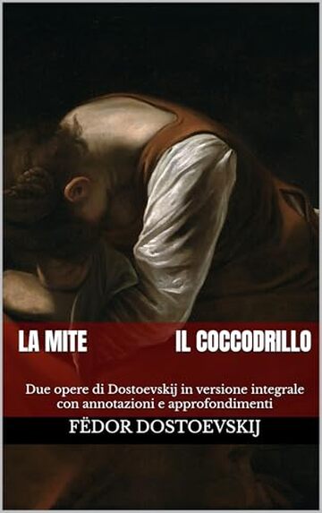 La mite + Il coccodrillo: Due opere di Dostoevskij in versione integrale con annotazioni e approfondimenti