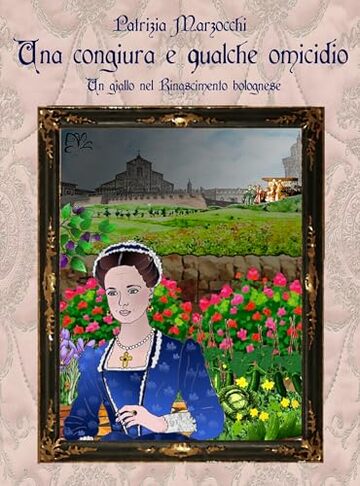 Una congiura e qualche omicidio: Un giallo nel Rinascimento bolognese