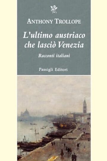 L'ultimo austriaco che lasci&ograve; Venezia: Racconti italiani