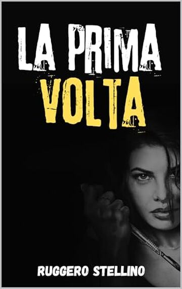 La Prima Volta: Il thriller che ti far&agrave; dubitare di ogni moglie perfetta | Suspense, inganni e un crimine silenzioso impossibile da dimenticare