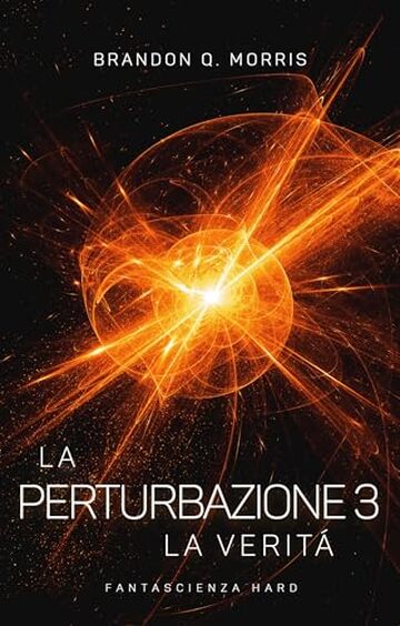La Perturbazione 3 &ndash; La Verit&agrave;: Fantascienza hard