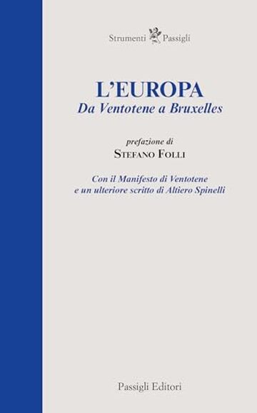 L'Europa. Da Ventotene a Bruxelles: Con il Manifesto di Ventotene e un ulteriore scritto di Altiero Spinelli