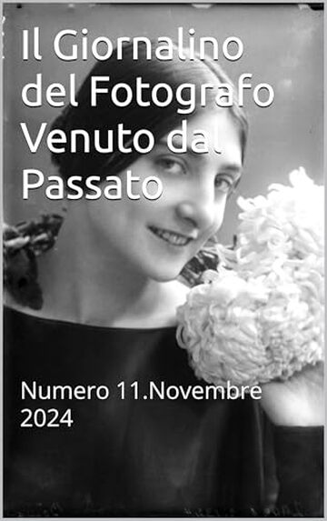 Il Giornalino del Fotografo Venuto dal Passato : Numero 11.Novembre 2024