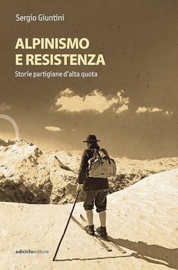 Alpinismo e resistenza: Storie partigiane d'alta quota