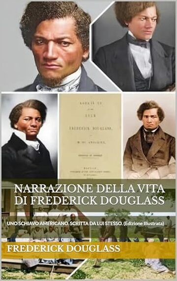 NARRAZIONE DELLA VITA DI FREDERICK DOUGLASS (Ed. Illustrata): UNO SCHIAVO AMERICANO. SCRITTA DA LUI STESSO.
