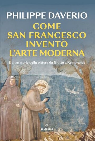 Come San Francesco invent&ograve; l&rsquo;arte moderna
