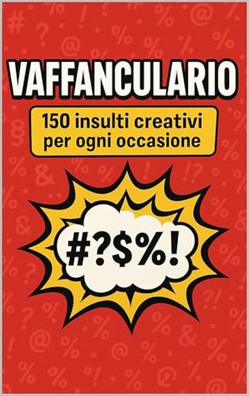 Vaffanculario: ...150 insulti creativi per ogni occasione