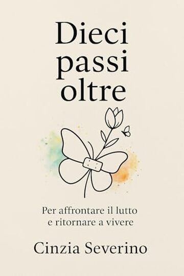 Dieci passi oltre: Per affrontare il lutto e ritornare a vivere
