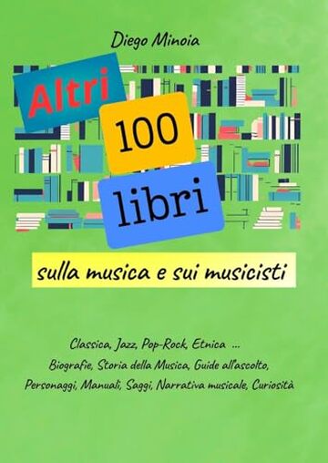 Altri 100 libri sulla musica e sui musicisti: Classica, Jazz, Pop-rock, Etnica ...
