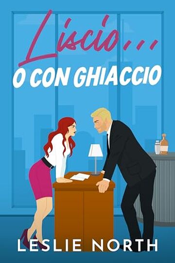 Liscio... o con ghiaccio: Un billionaire romance a tema grumpy-sunshine e second chance romance (I miliardari di Manhattan Vol. 2)