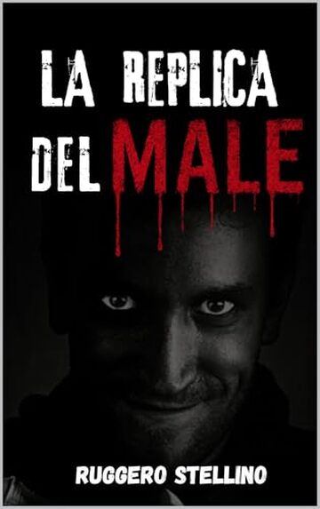 La Replica del Male: (Un thriller psicologico avvincente ambientato in Puglia, con un serial killer spietato e indagini mozzafiato della polizia di stato.) (La Serie del Male Vol. 1)