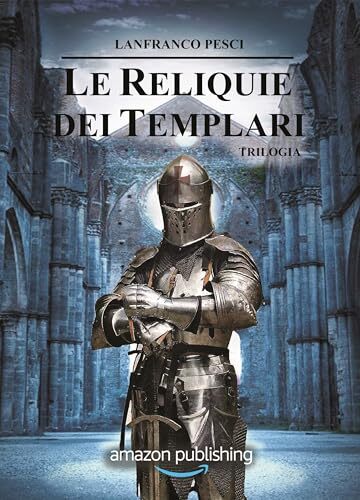 Le Reliquie dei Templari: Trilogia Completa