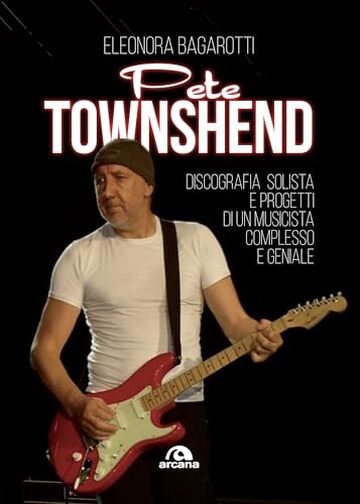 Pete Townshend: Discografia solista e progetti di un musicista complesso e geniale