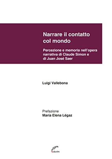 Narrare il contatto col mondo. Percezione e memoria nell'opera narrativa di Juan Jose Saer e di Claude Simon (Poliedros)