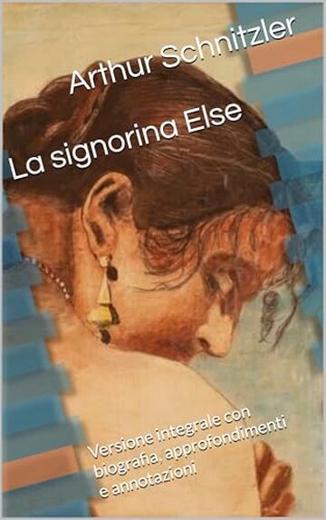 La signorina Else: Versione integrale con biografia, approfondimenti e annotazioni