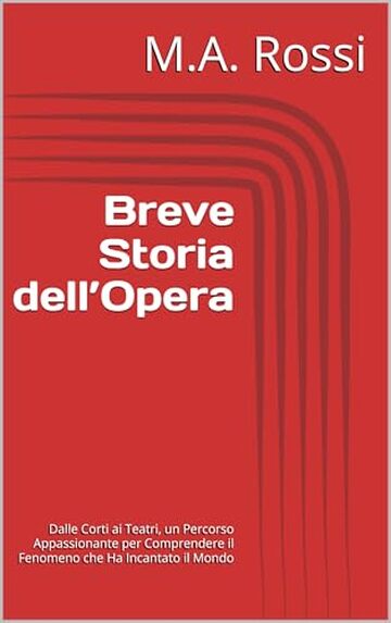 Breve Storia dell&rsquo;Opera: Dalle Corti ai Teatri, un Percorso Appassionante per Comprendere il Fenomeno che Ha Incantato il Mondo