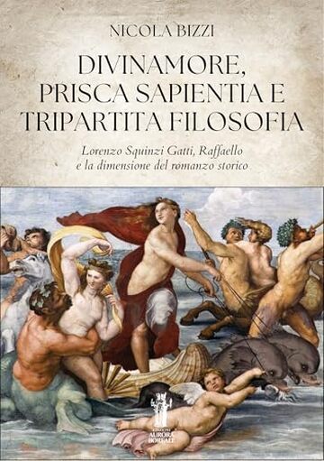 Divinamore, Prisca Sapientia e Tripartita Filosofia: Lorenzo Squinzi Gatti, Raffaello e la dimensione del romanzo storico