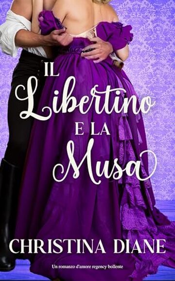 Il Libertino e la Musa: Un romanzo d'amore regency bollente (La serie Improbabile Fidanzamento)
