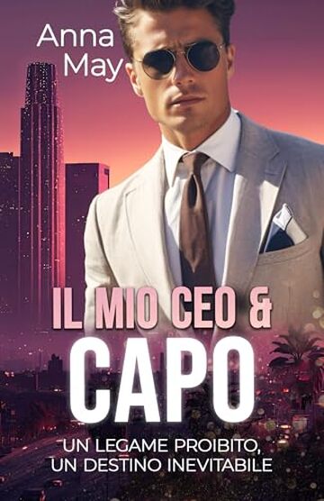 Il mio CEO e Capo: Un Legame Proibito, un Destino Inevitabile (I Ricchi Amanti Peccaminosi Vol. 12)