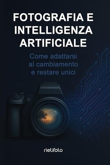 Fotografia e intelligenza artificiale: Come adattarsi al cambiamento e restare unici (Luce, emozione, fotografia)