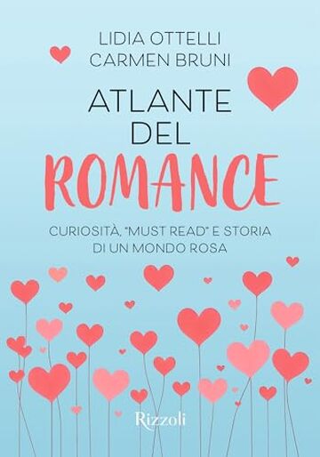 Atlante del romance: Curiosit&agrave;, "must read" e storia di un mondo rosa