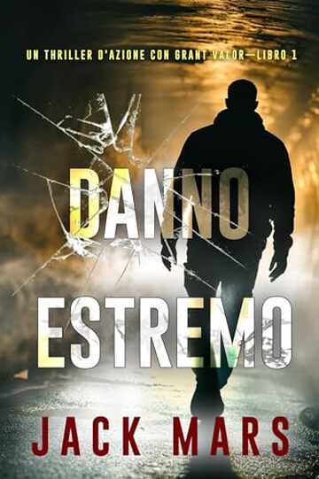 Danno estremo (Un Thriller d'Azione con Grant Valor&mdash;Libro 1)