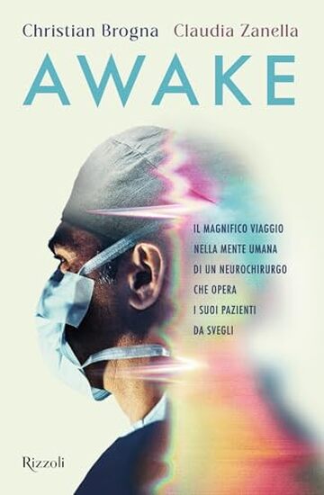Awake: Il magnifico viaggio nella mente umana di un neurochirurgo che opera i suoi pazienti da svegli