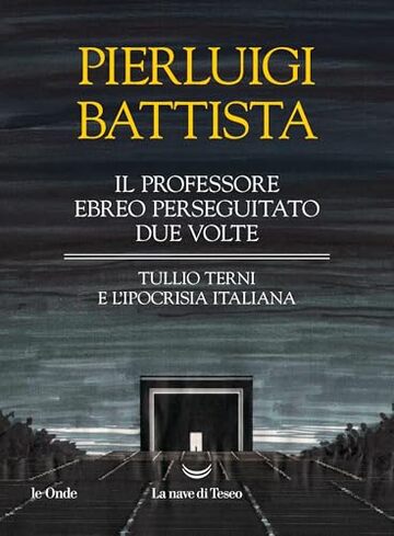 Il professore ebreo perseguitato due volte: Tullio Terni e l'ipocrisia italiana
