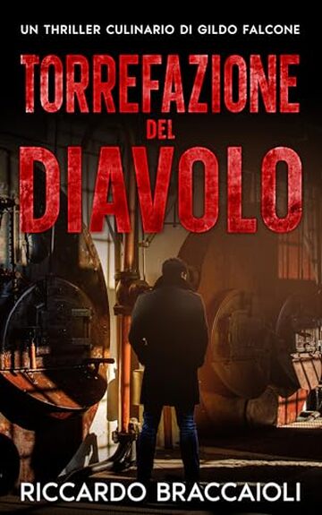 Torrefazione del diavolo: Un Thriller Culinario di Gildo Falcone (Ispettore Chef Gildo Falcone, thriller gastronomico, giallo, crimine e mistero Vol. 5)