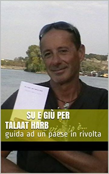 Su e gi&ugrave; per Talaat harb: guida ad un paese in rivolta