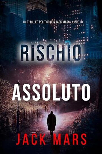 Rischio Assoluto (Un Thriller Politico con Jake Mercer - Libro 18)