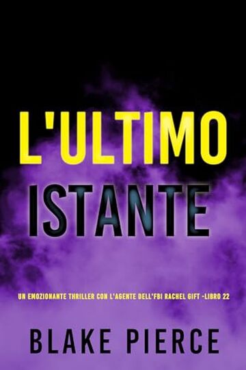 L'Ultimo Istante (Un emozionante thriller con l'Agente dell'FBI Rachel Gift - Libro 22) (Un emozionante thriller di Rachel Gift, Agente dell&rsquo;FBI)